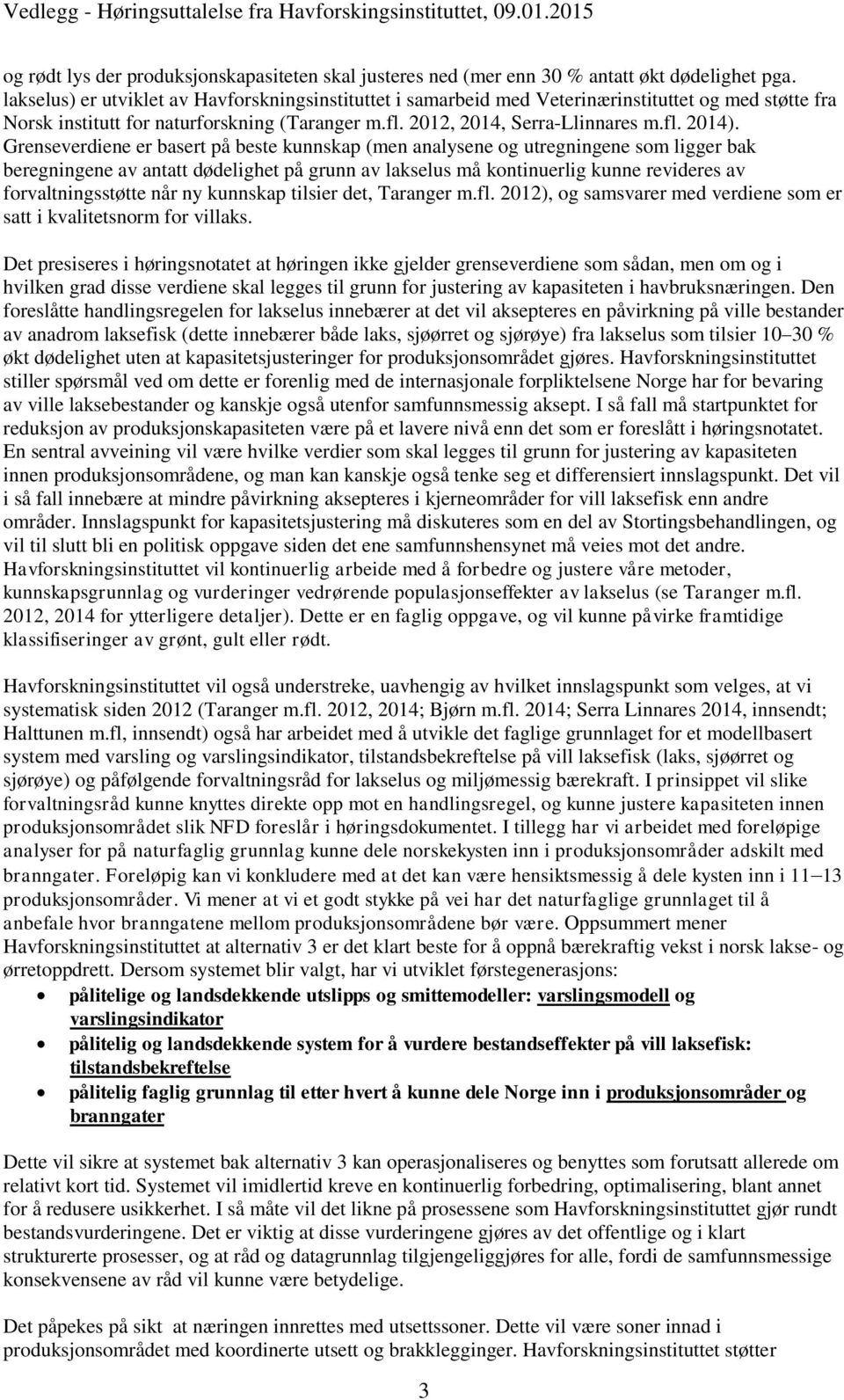 Grenseverdiene er basert på beste kunnskap (men analysene og utregningene som ligger bak beregningene av antatt dødelighet på grunn av lakselus må kontinuerlig kunne revideres av forvaltningsstøtte