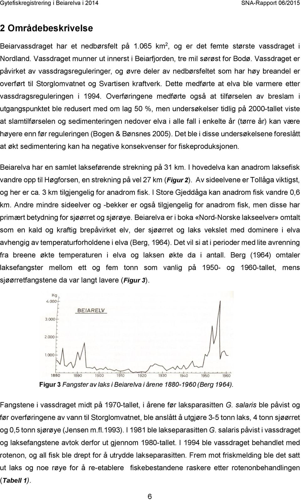 Dette medførte at elva ble varmere etter vassdragsreguleringen i 1994.