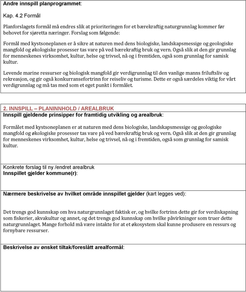 Også slik at den gir grunnlag for menneskenes virksomhet, kultur, helse og trivsel, nå og i fremtiden, også som grunnlag for samisk kultur.