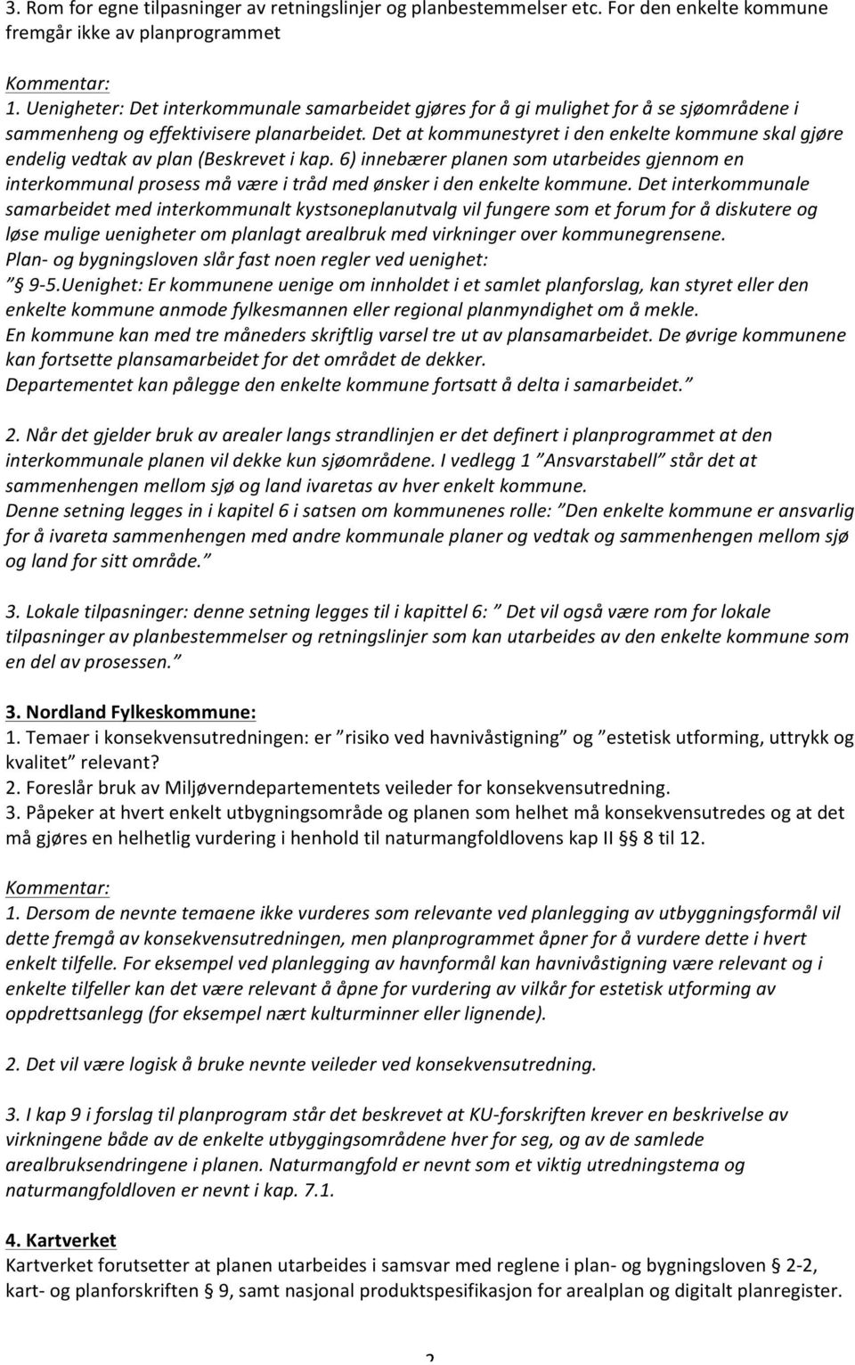 6)innebærerplanensomutarbeidesgjennomen interkommunalprosessmåværeitrådmedønskeridenenkeltekommune.