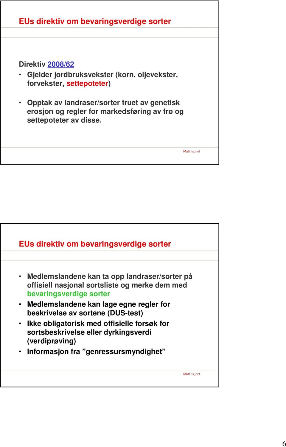 EUs direktiv om bevaringsverdige sorter Medlemslandene kan ta opp landraser/sorter på offisiell nasjonal sortsliste og merke dem med bevaringsverdige