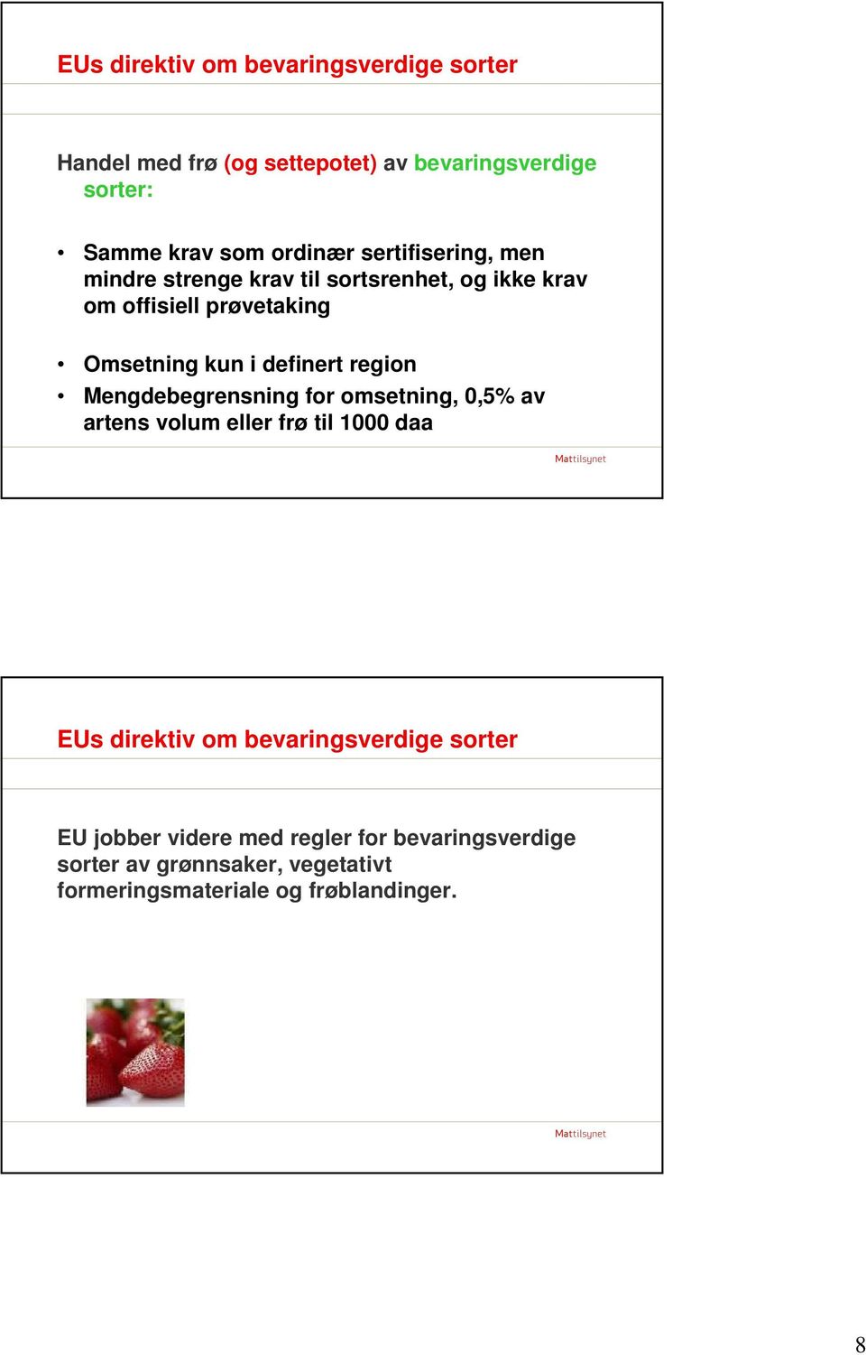 region Mengdebegrensning for omsetning, 0,5% av artens volum eller frø til 1000 daa EUs direktiv om bevaringsverdige