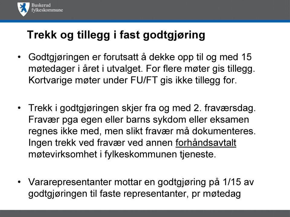 Fravær pga egen eller barns sykdom eller eksamen regnes ikke med, men slikt fravær må dokumenteres.