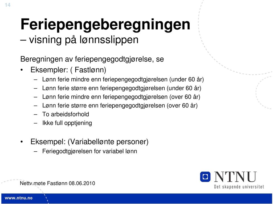 ferie mindre enn feriepengegodtgjørelsen (over 60 år) Lønn ferie større enn feriepengegodtgjørelsen (over 60