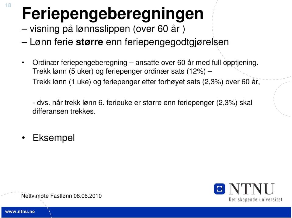 Trekk lønn (5 uker) og feriepenger ordinær sats (12%) Trekk lønn (1 uke) og feriepenger etter