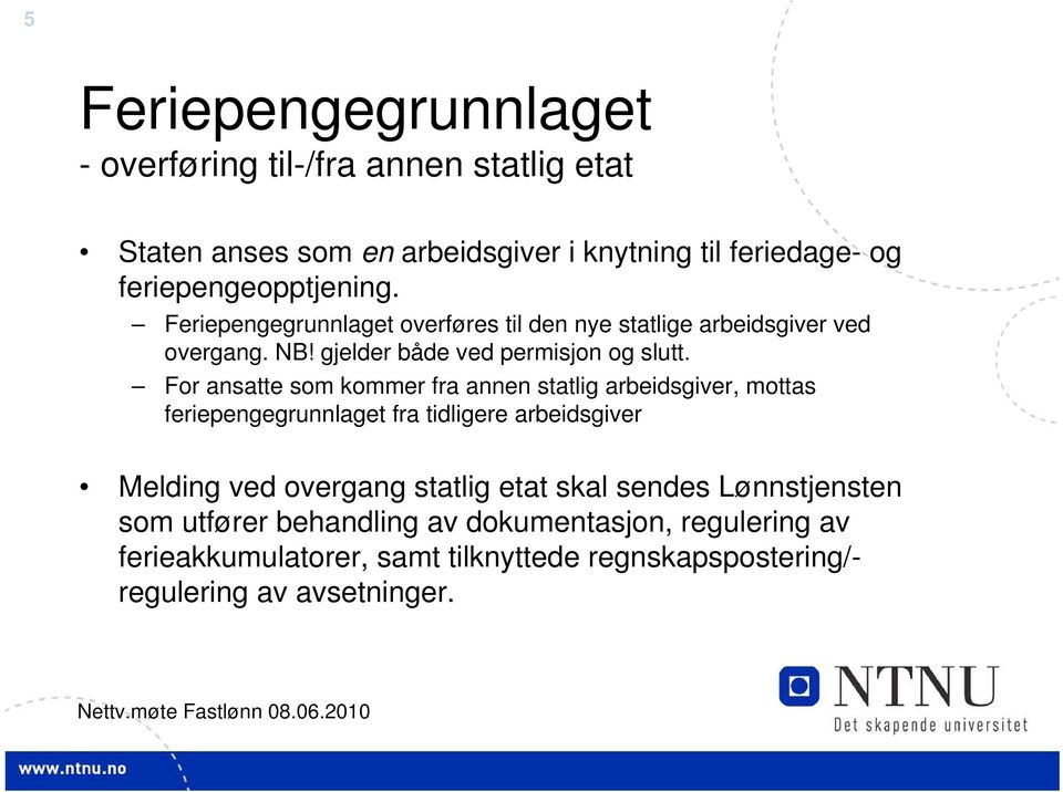 For ansatte som kommer fra annen statlig arbeidsgiver, mottas feriepengegrunnlaget fra tidligere arbeidsgiver Melding ved overgang statlig etat