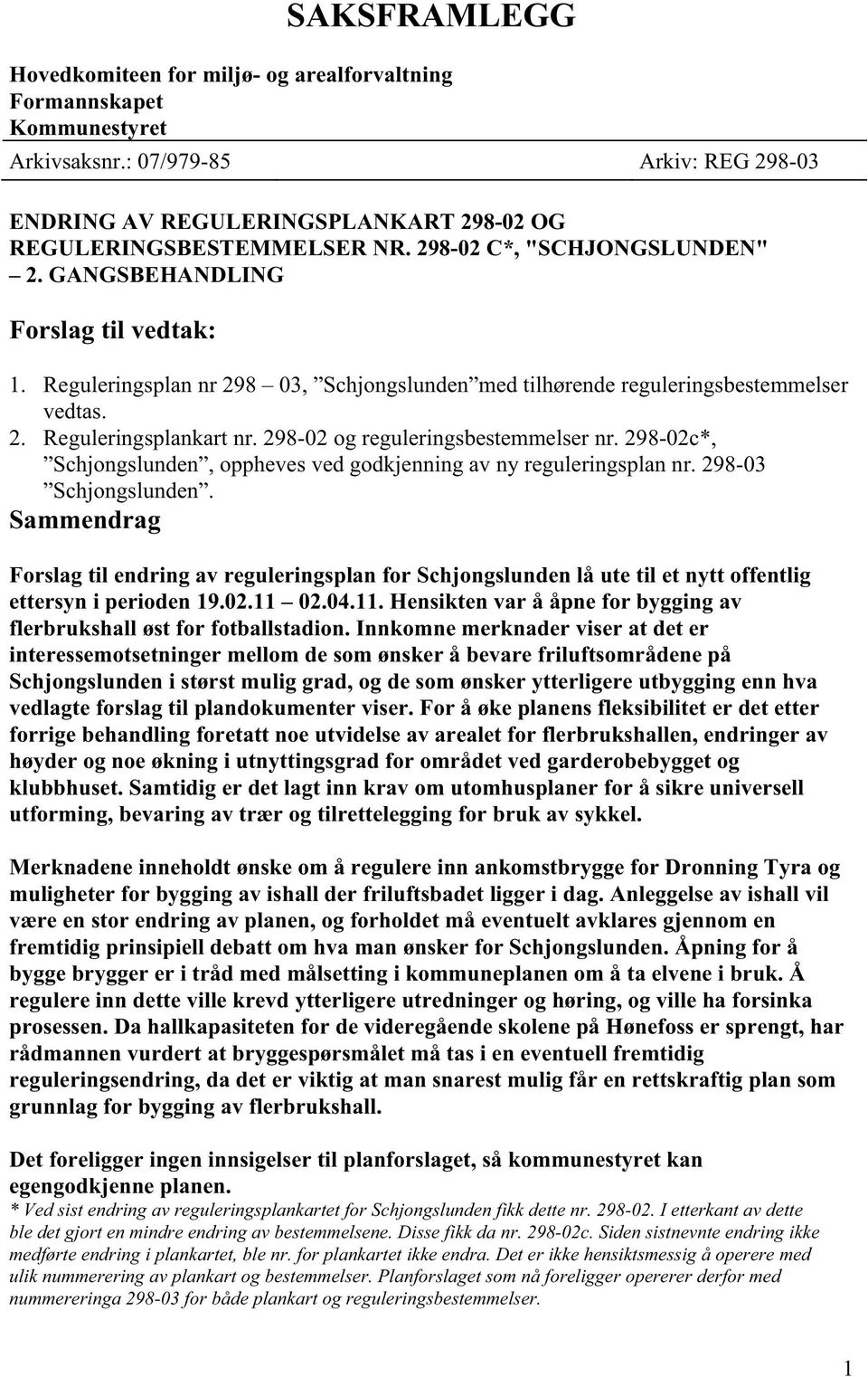 298-02 og reguleringsbestemmelser nr. 298-02c*, Schjongslunden, oppheves ved godkjenning av ny reguleringsplan nr. 298-03 Schjongslunden.