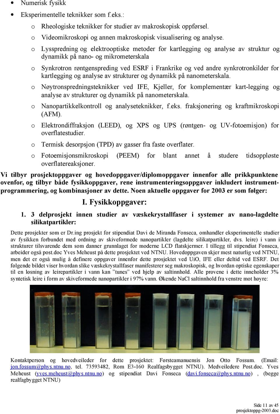 for kartlegging og analyse av strukturer og dynamikk på nanometerskala.