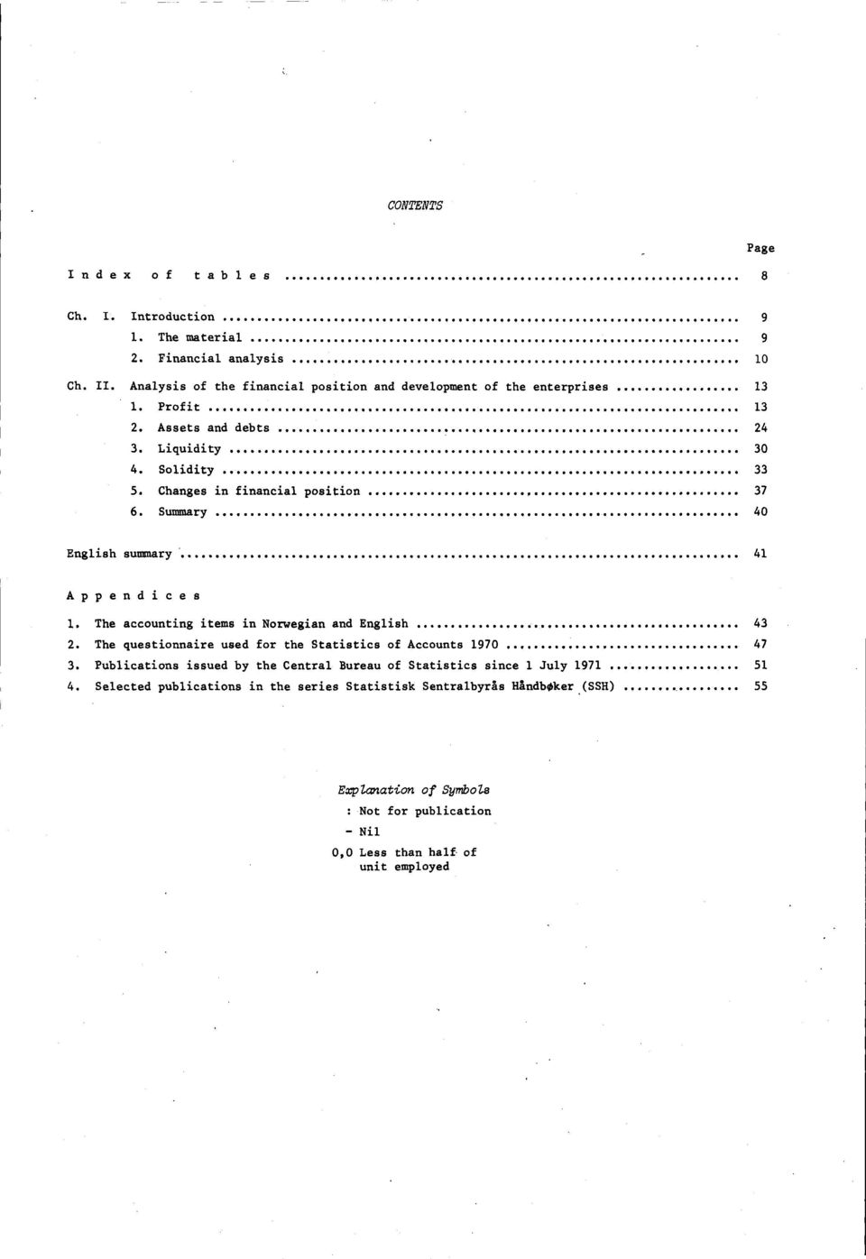 Changes in financial position 37 6. Summary 40 English summary 41 Appendices 1. The accounting items in Norwegian and English 43 2.