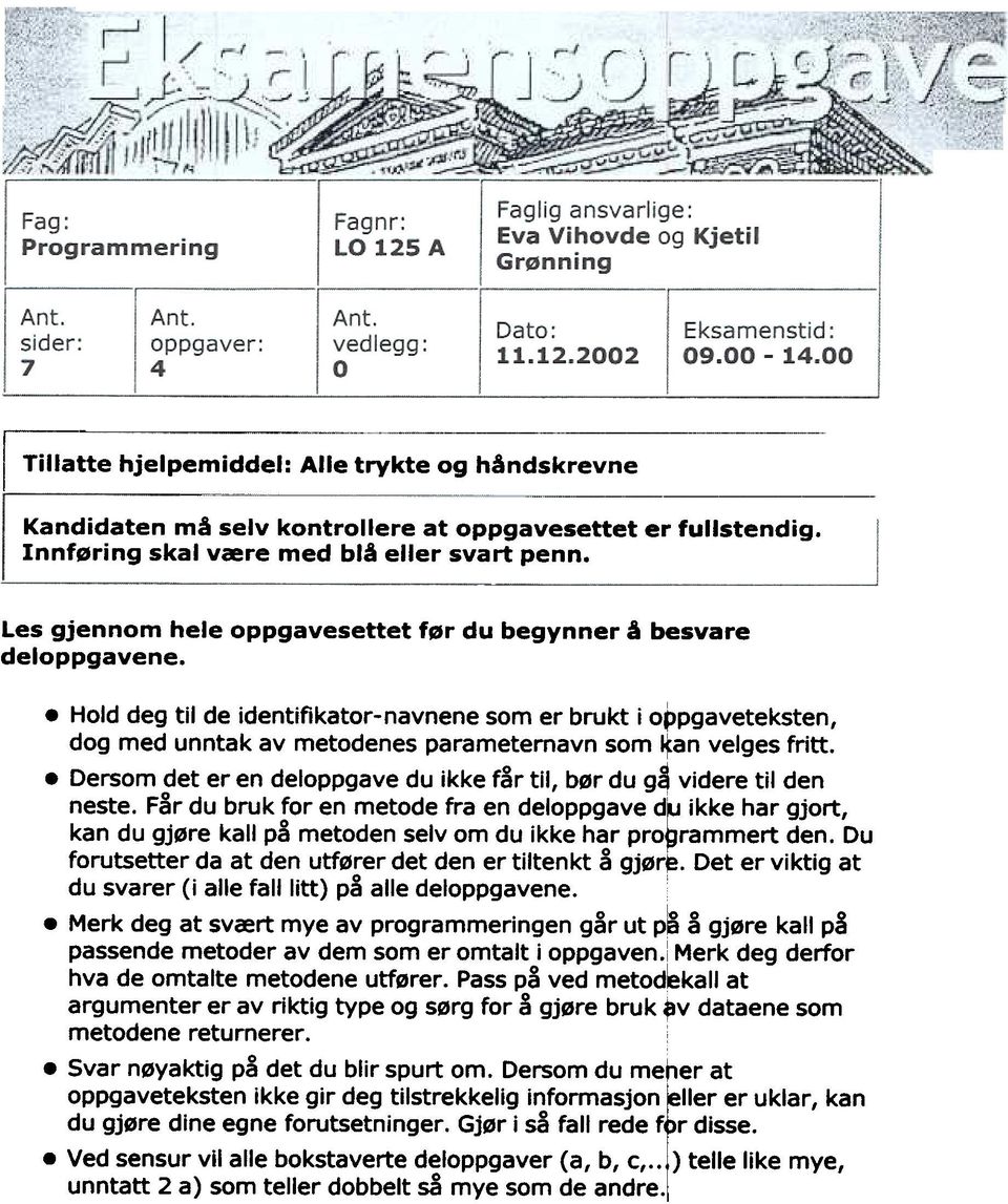 . Hold deg til de identifikator-navnene som er brukt i oppgaveteksten, dog med unntak av metodenes parametemavn som ~an velges fritt.