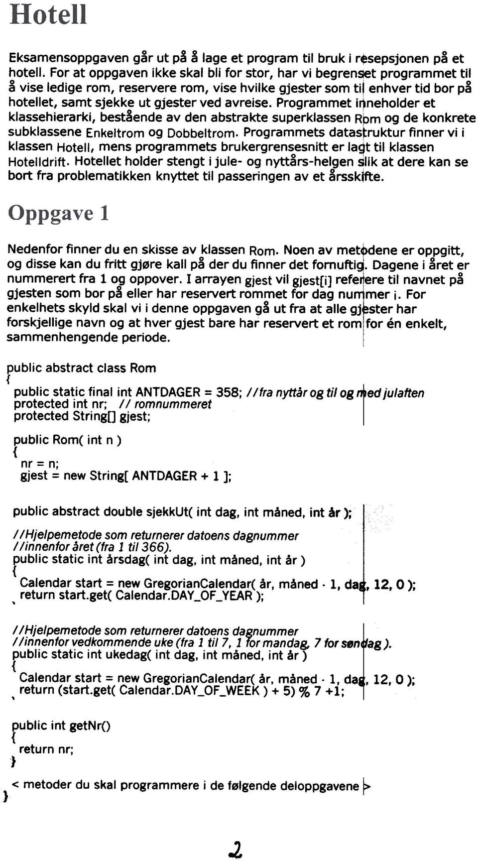 Programmet ir)neholder et klassehierarki, best&ende av den abstrakte superklassen Rpm og de konkrete subklassene Enkeltrom og Dobbeltrom.