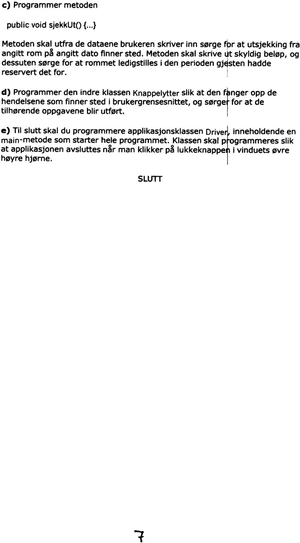 i d) Programmer den indre klassen Knappelytter slik at den ft nger opp de hendelsene som finner sted i brukergrensesnittet, og sørge for at de tilhørende oppgavene blir utført.