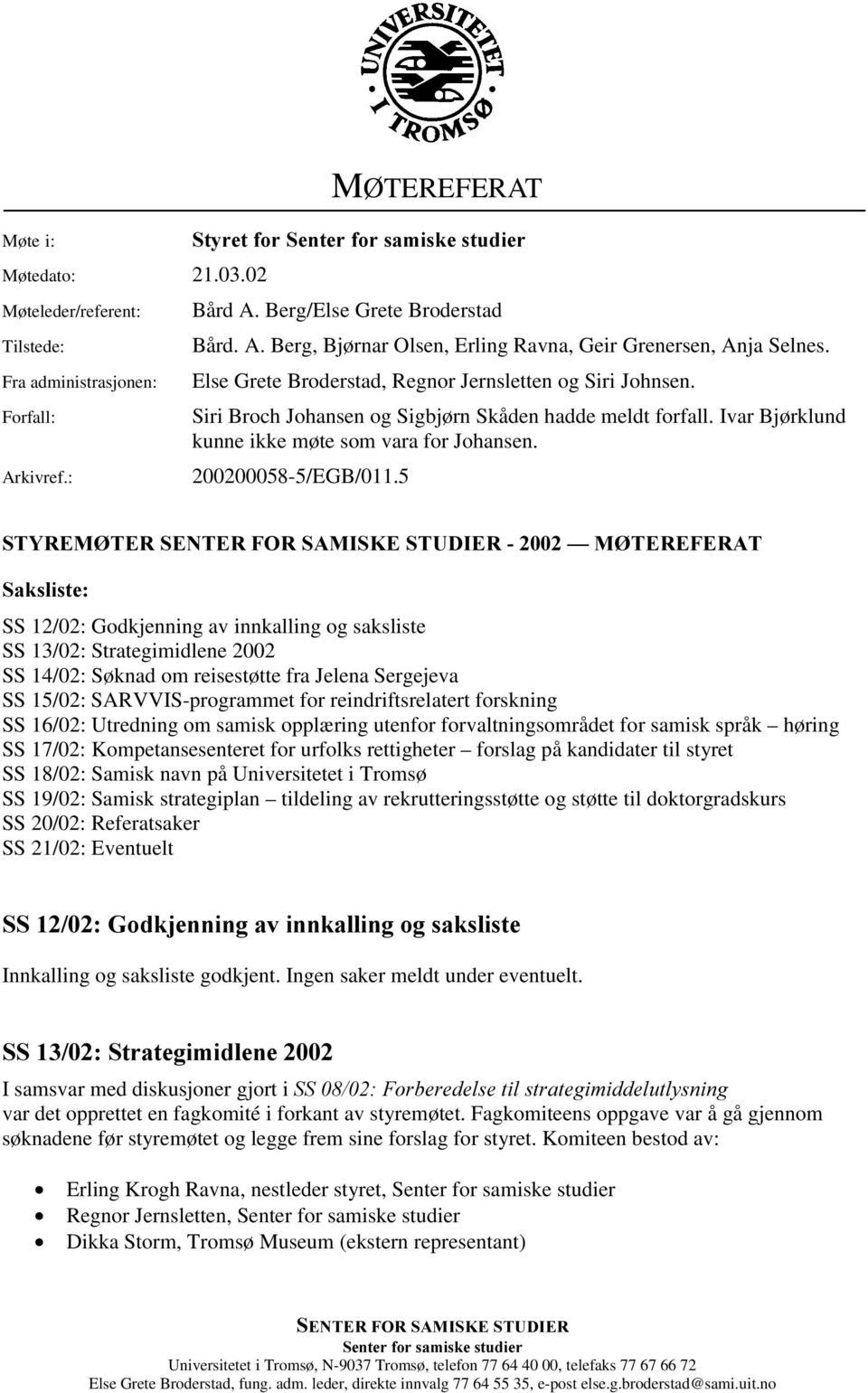 5 67<5(0 7(56(17(5)256$0,6 (678',(5²0 7(5()(5$7 6DNVOLVWH SS 12/02: Godkjenning av innkalling og saksliste SS 13/02: Strategimidlene 2002 SS 14/02: Søknad om reisestøtte fra Jelena Sergejeva SS