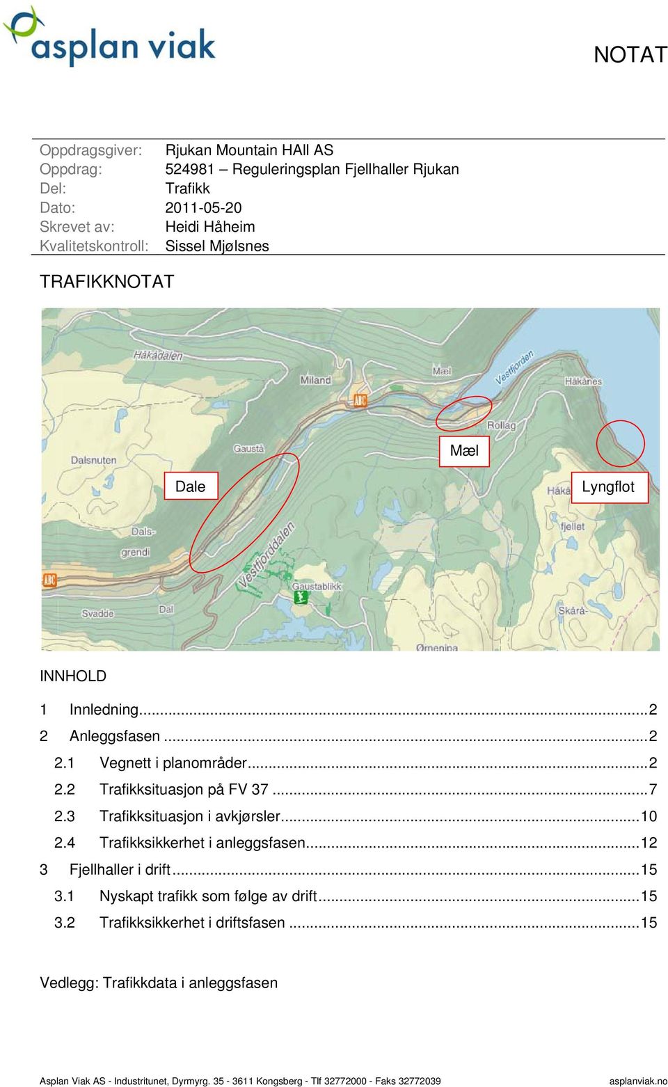 3 Trafikksituasjon i avkjørsler... 10 2.4 Trafikksikkerhet i anleggsfasen... 12 3 Fjellhaller i drift... 15 3.1 Nyskapt trafikk som følge av drift... 15 3.2 Trafikksikkerhet i driftsfasen.