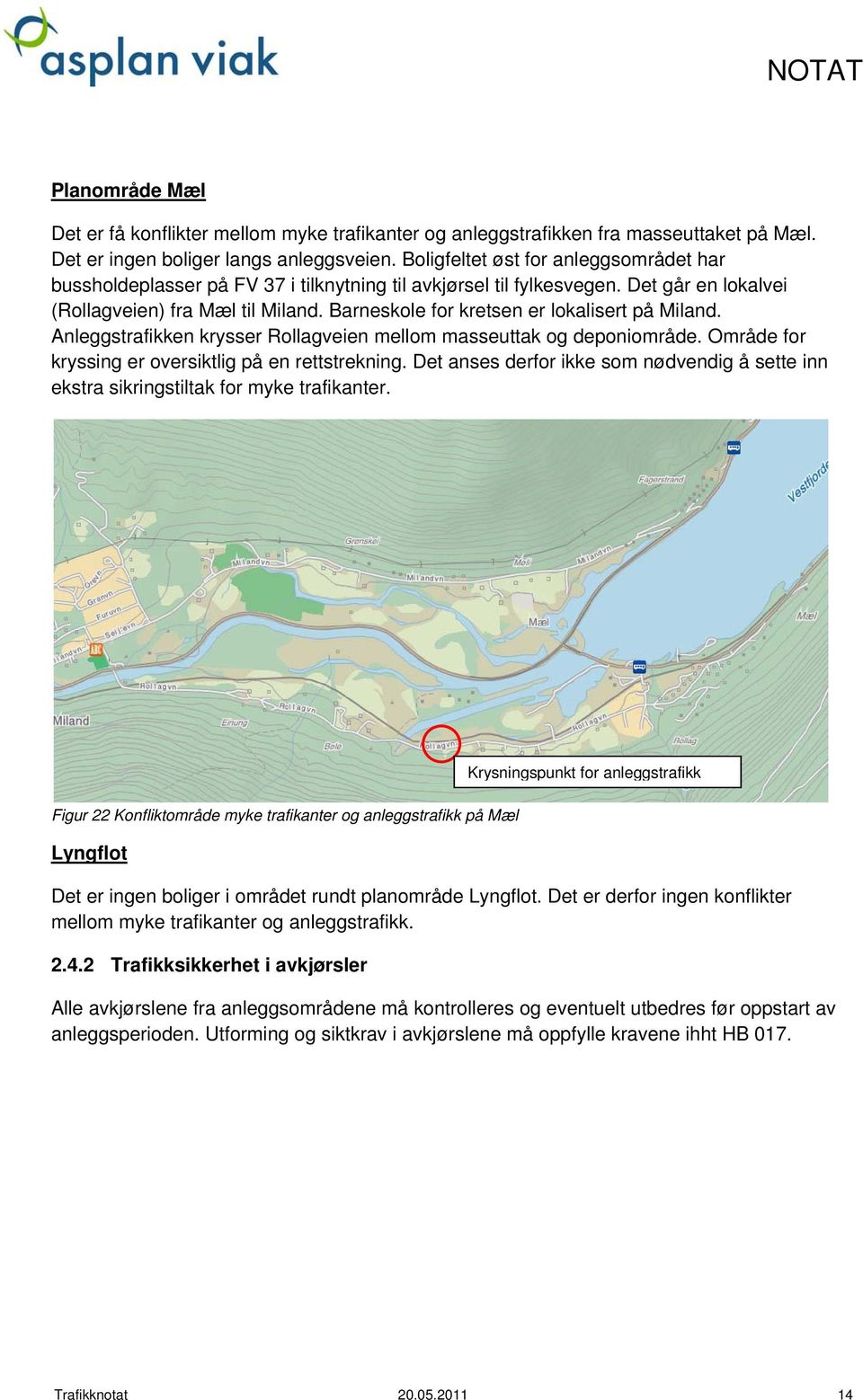 Barneskole for kretsen er lokalisert på Miland. Anleggstrafikken krysser Rollagveien mellom masseuttak og deponiområde. Område for kryssing er oversiktlig på en rettstrekning.