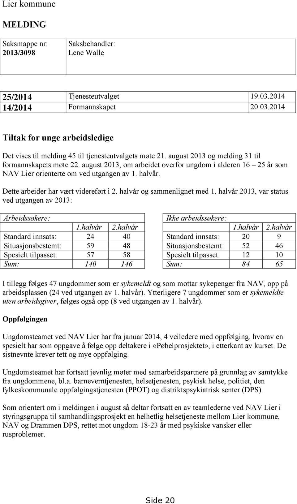 Dette arbeider har vært videreført i 2. halvår og sammenlignet med 1. halvår 20