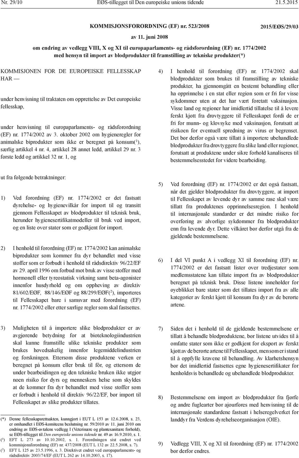 1774/2002 med hensyn til import av blodprodukter til framstilling av tekniske produkter(*) KOMMISJONEN FOR DE EUROPEISKE FELLESSKAP HAR under henvisning til traktaten om opprettelse av Det europeiske