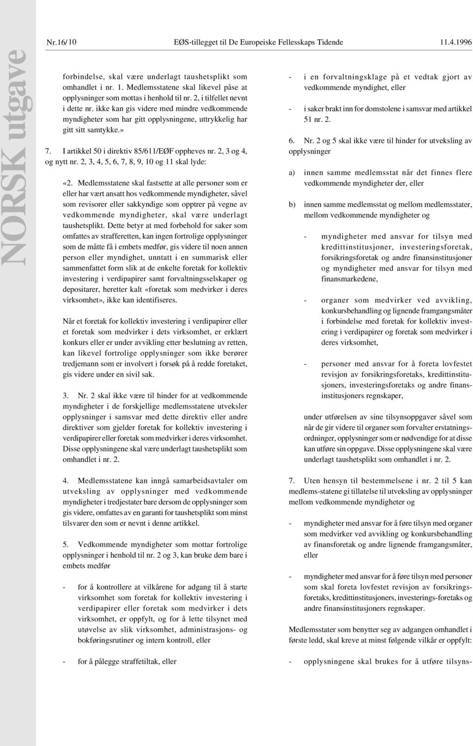 I artikkel 50 i direktiv 85/611/EØF oppheves nr. 2, 3 og 4, og nytt nr. 2, 3, 4, 5, 6, 7, 8, 9, 10 og 11 skal lyde: «2.