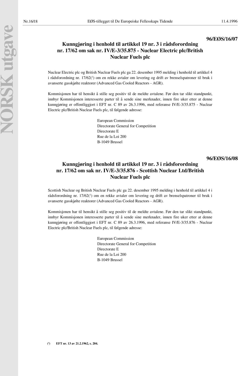 17/62( 1 ) om en rekke avtaler om levering og drift av brenselspatroner til bruk i avanserte gasskjølte reaktorer (Advanced Gas Cooled Reactors - AGR).