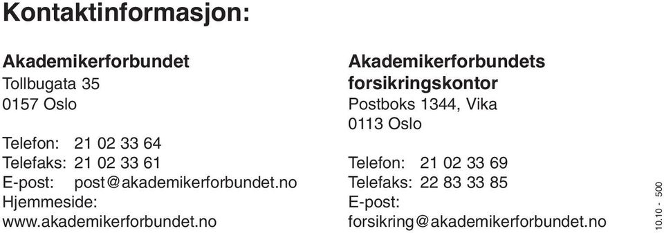 Telefaks: 21 02 33 61 Telefon: 21 02 33 69 E-post: post@akademikerforbundet.