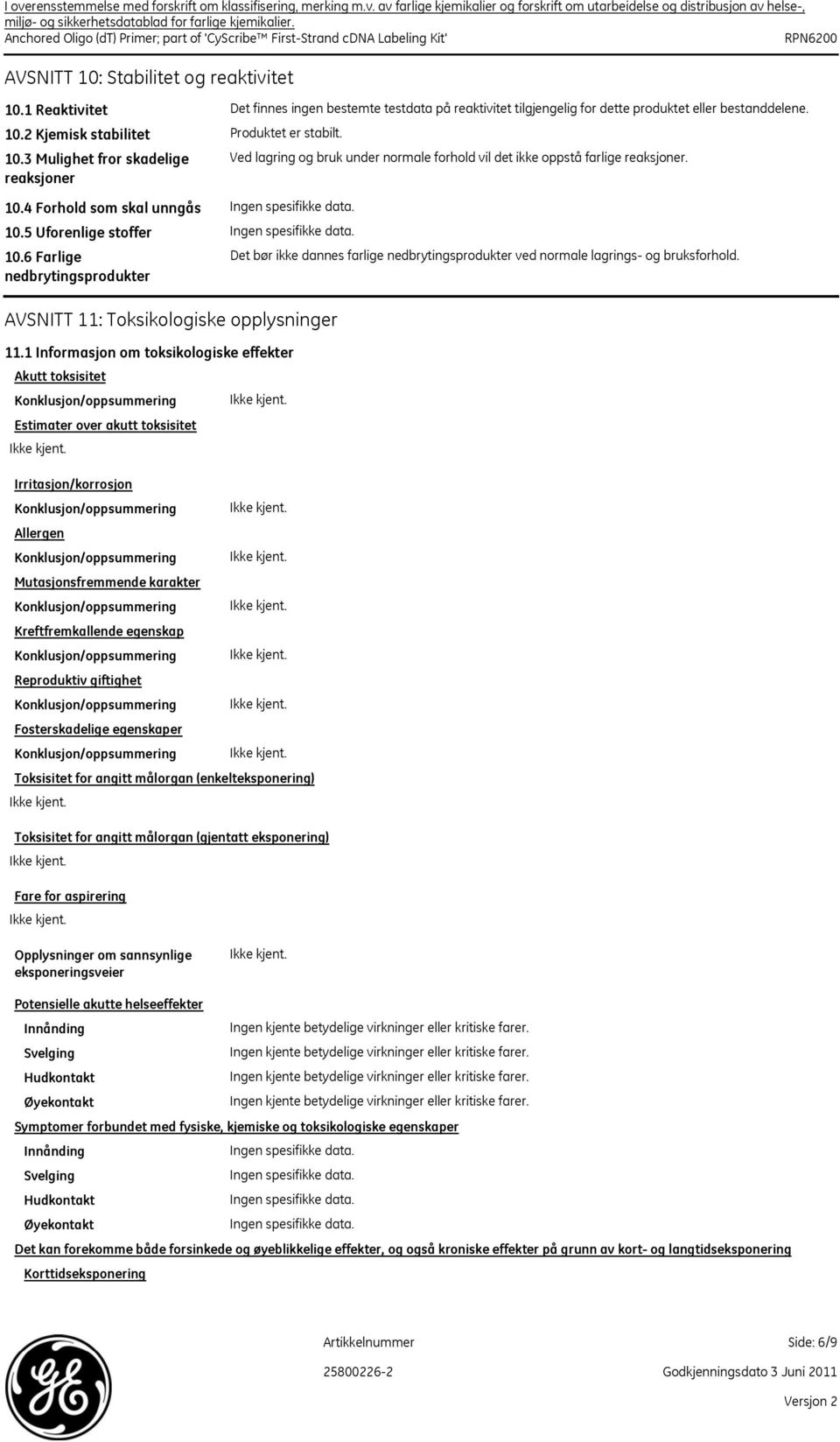 1 Reaktivitet Det finnes ingen bestemte testdata på reaktivitet tilgjengelig for dette produktet eller bestanddelene. 10.2 Kjemisk stabilitet 10.3 Mulighet fror skadelige reaksjoner 10.