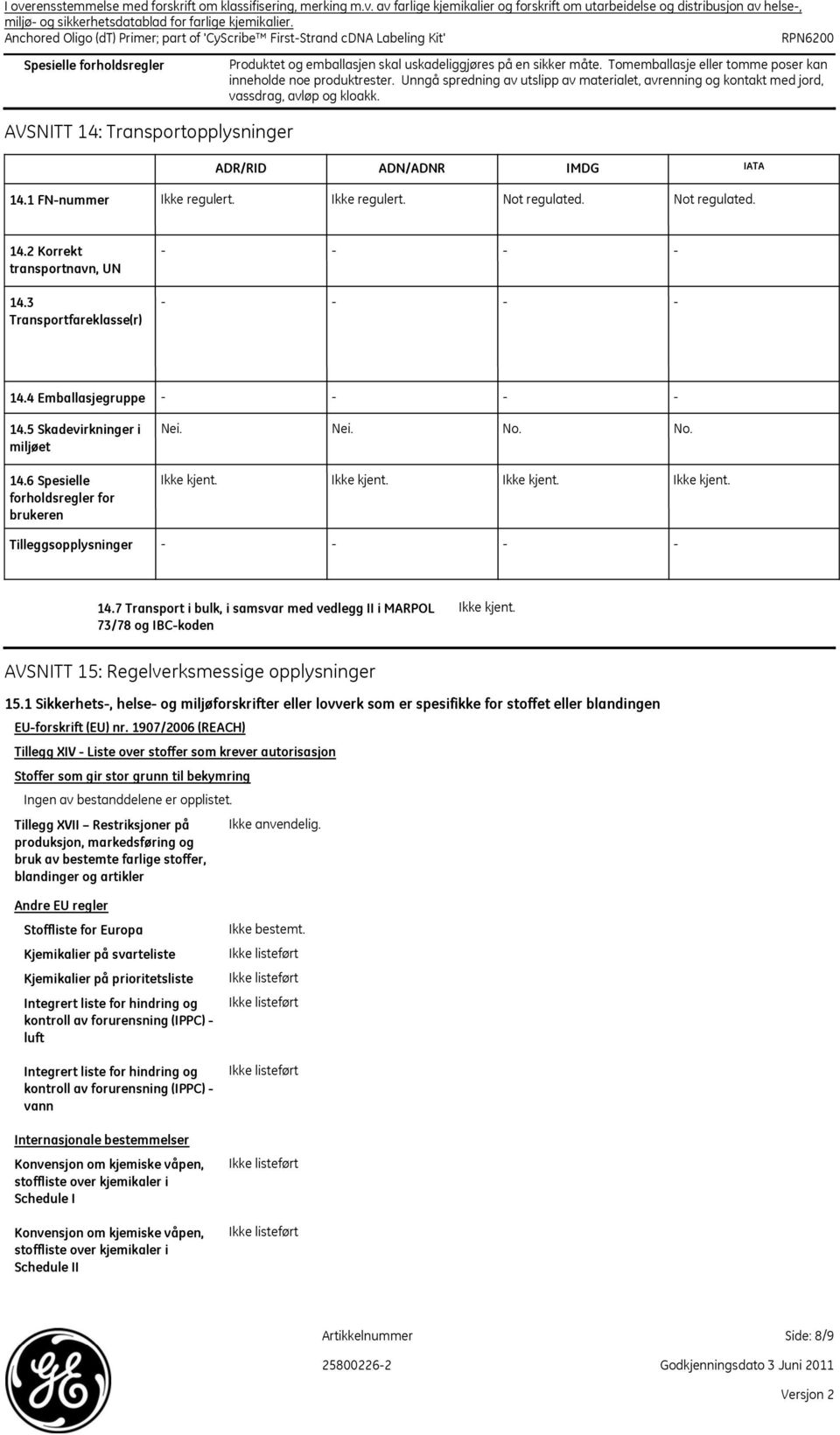 Tomemballasje eller tomme poser kan inneholde noe produktrester. Unngå spredning av utslipp av materialet, avrenning og kontakt med jord, vassdrag, avløp og kloakk. ADR/RID ADN/ADNR IMDG IATA 14.