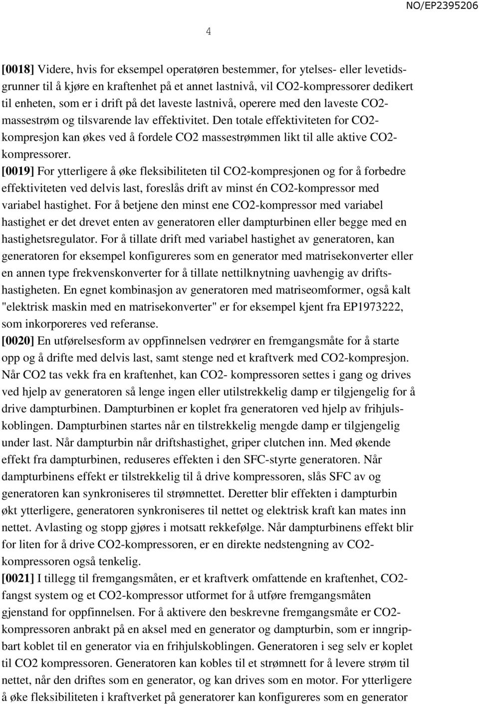 Den totale effektiviteten for CO2- kompresjon kan økes ved å fordele CO2 massestrømmen likt til alle aktive CO2- kompressorer.