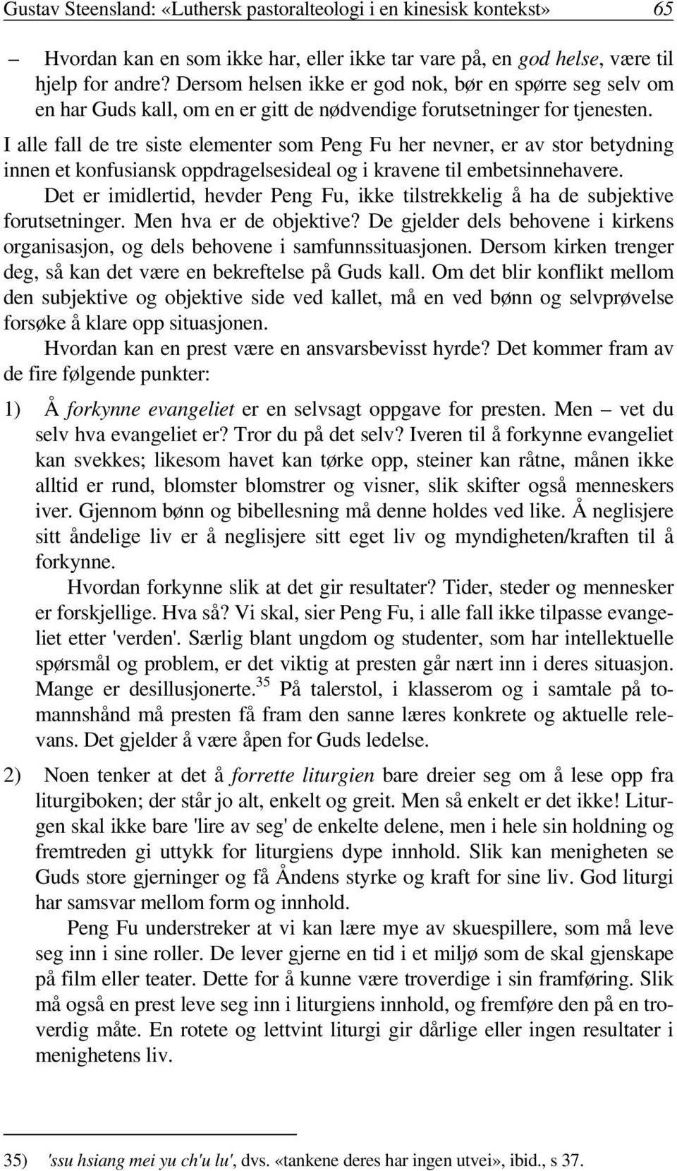 I alle fall de tre siste elementer som Peng Fu her nevner, er av stor betydning innen et konfusiansk oppdragelsesideal og i kravene til embetsinnehavere.