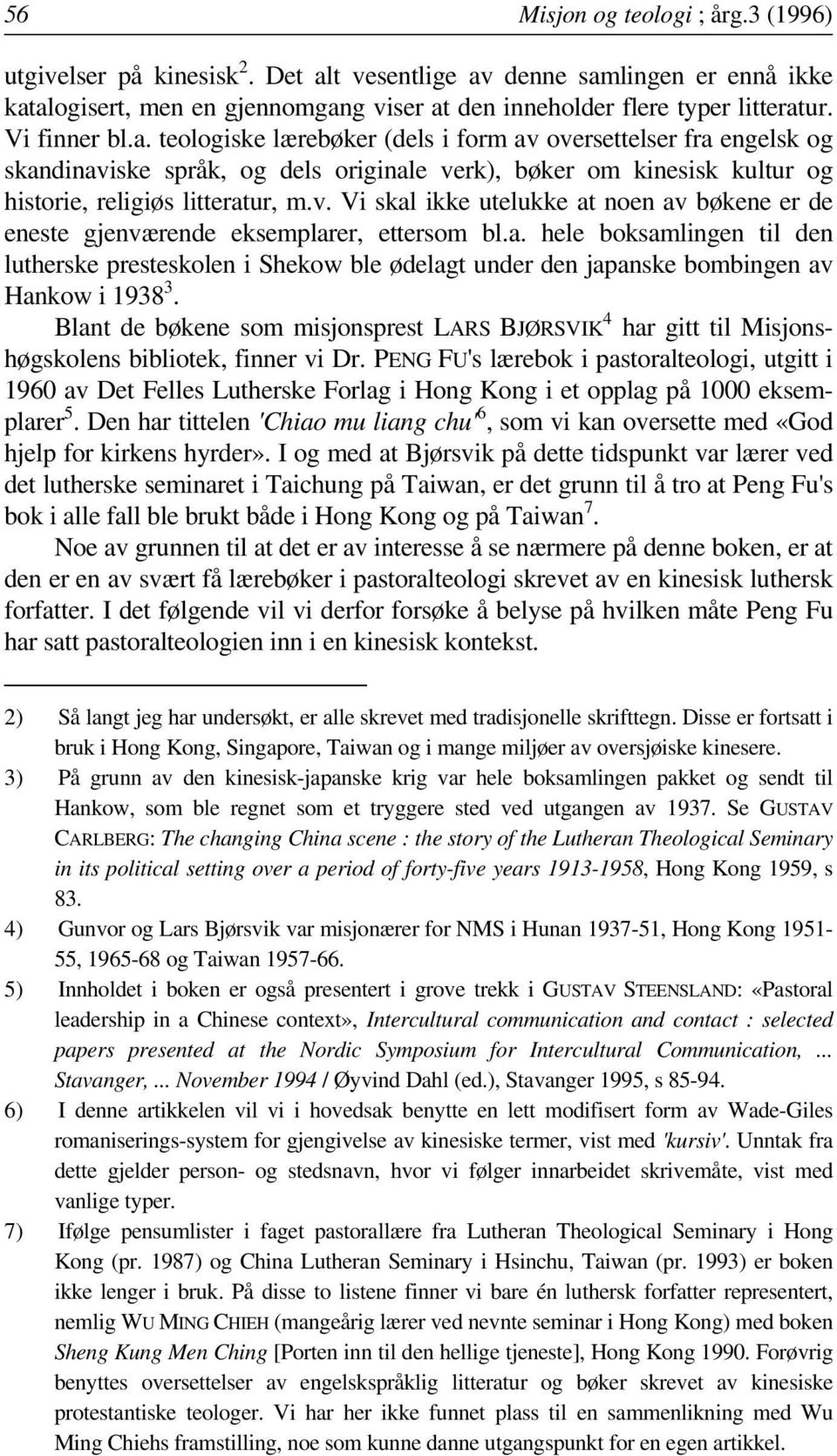 a. hele boksamlingen til den lutherske presteskolen i Shekow ble ødelagt under den japanske bombingen av Hankow i 1938 3.