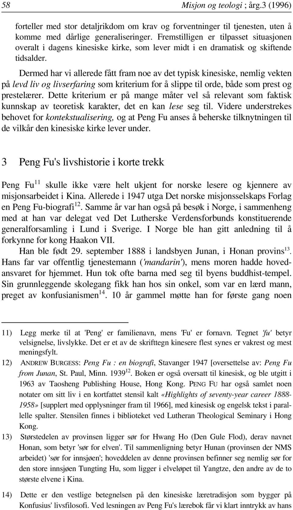 Dermed har vi allerede fått fram noe av det typisk kinesiske, nemlig vekten på levd liv og livserfaring som kriterium for å slippe til orde, både som prest og prestelærer.