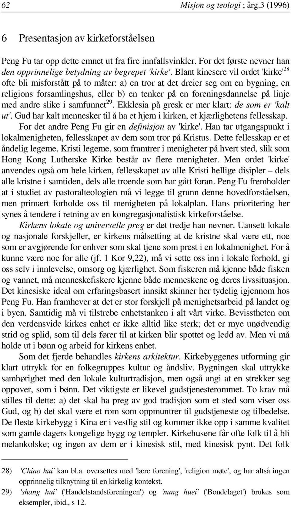 Blant kinesere vil ordet 'kirke' 28 ofte bli misforstått på to måter: a) en tror at det dreier seg om en bygning, en religions forsamlingshus, eller b) en tenker på en foreningsdannelse på linje med