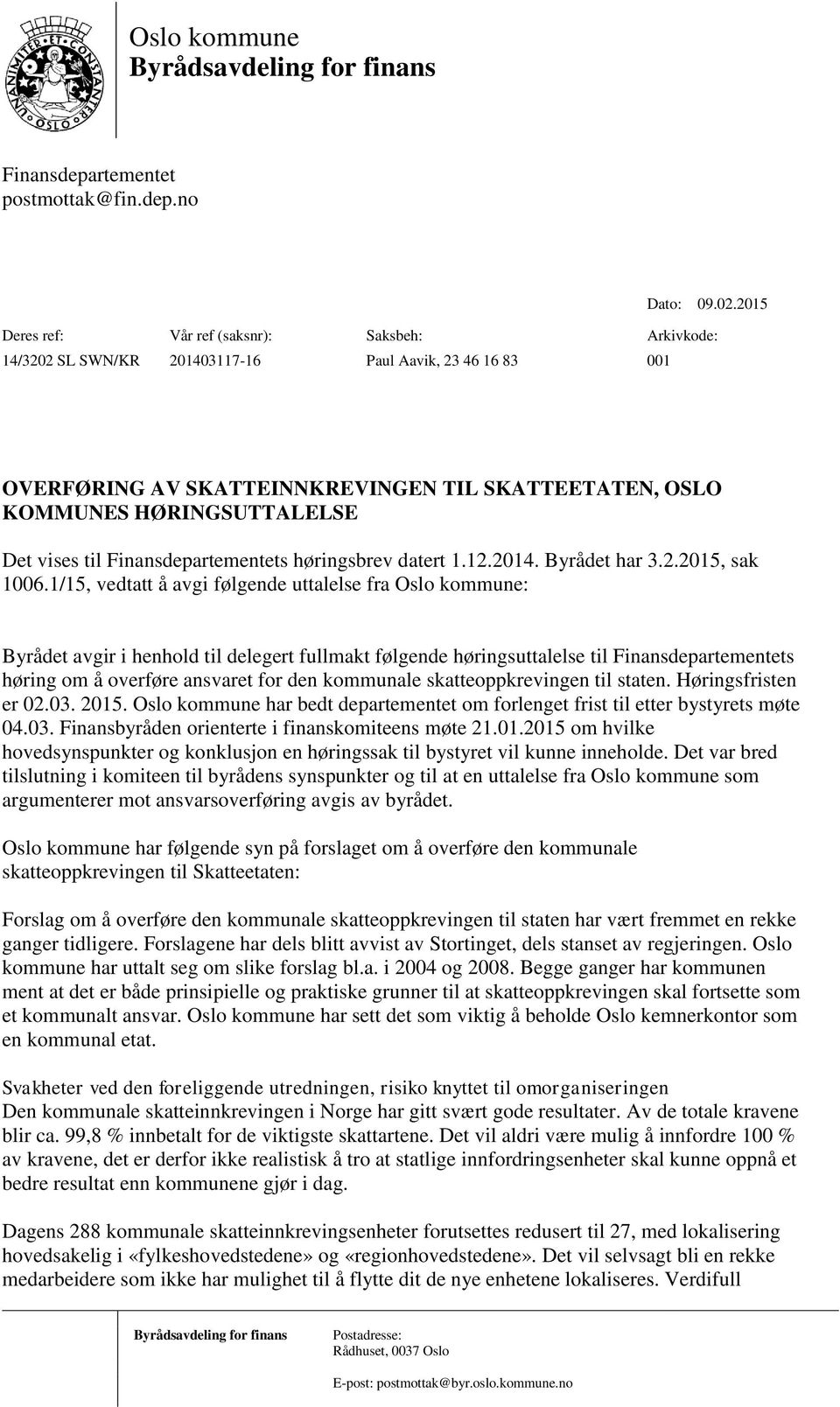 vises til Finansdepartementets høringsbrev datert 1.12.2014. Byrådet har 3.2.2015, sak 1006.