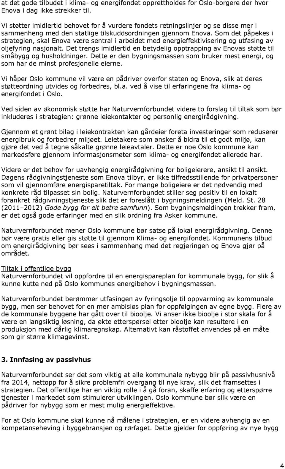 Som det påpekes i strategien, skal Enova være sentral i arbeidet med energieffektivisering og utfasing av oljefyring nasjonalt.