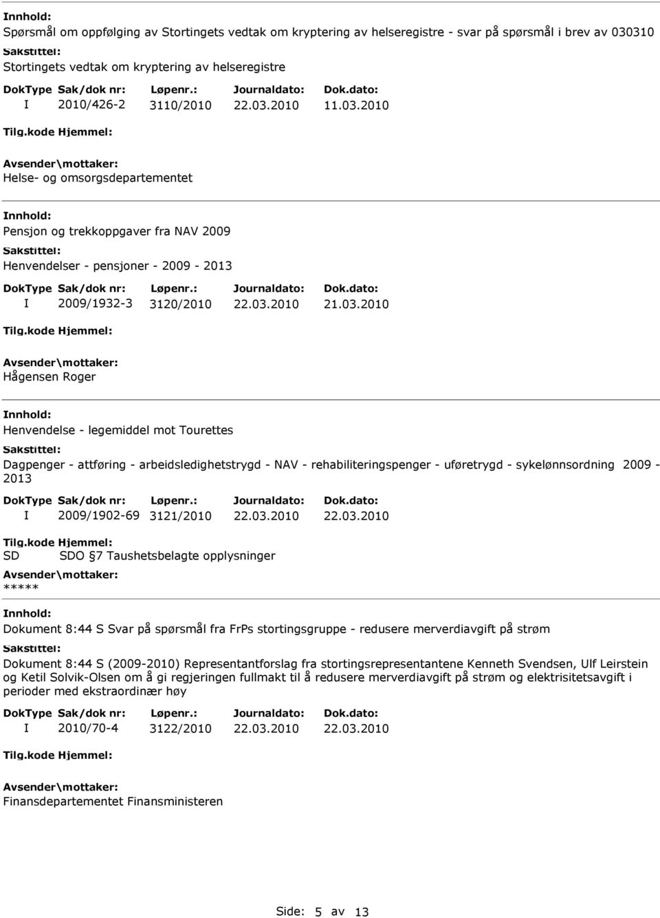 2010 Helse- og omsorgsdepartementet Pensjon og trekkoppgaver fra NAV 2009 Henvendelser - pensjoner - 2009-2013 2009/1932-3 3120/2010 21.03.