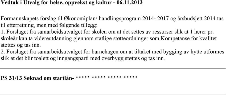 Forslaget fra samarbeidsutvalget for skolen om at det settes av ressurser slik at 1 lærer pr.