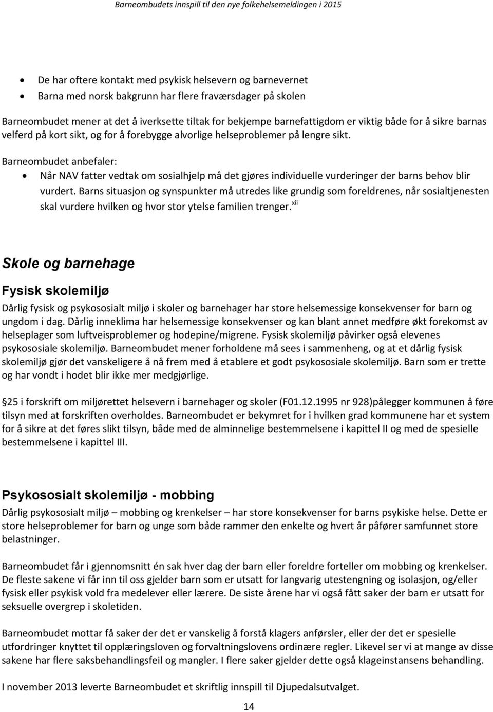 Barneombudet anbefaler: Når NAV fatter vedtak om sosialhjelp må det gjøres individuelle vurderinger der barns behov blir vurdert.