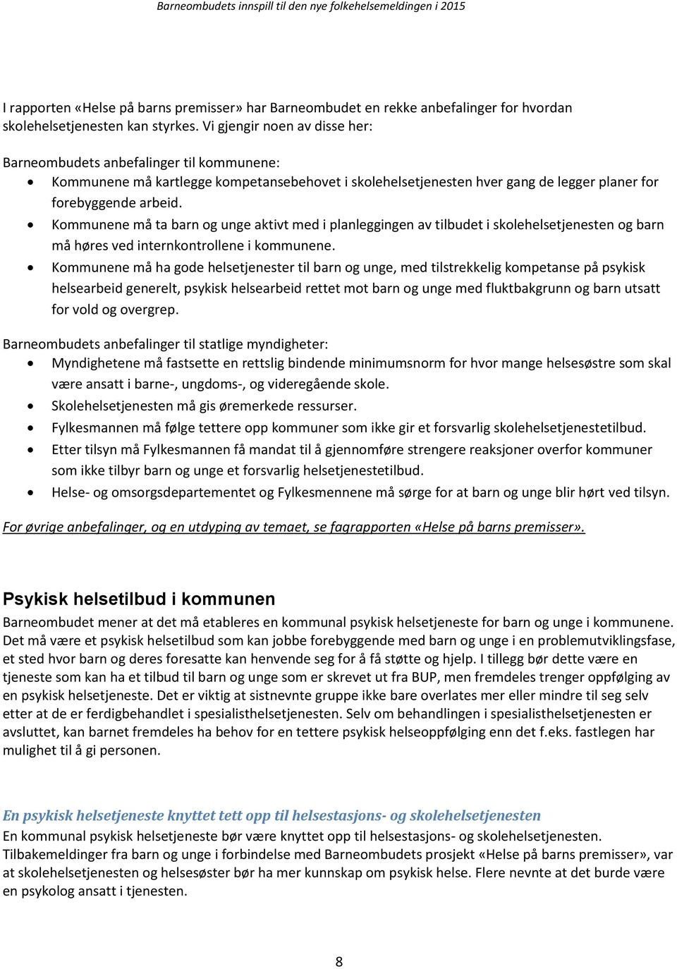 Kommunene må ta barn og unge aktivt med i planleggingen av tilbudet i skolehelsetjenesten og barn må høres ved internkontrollene i kommunene.