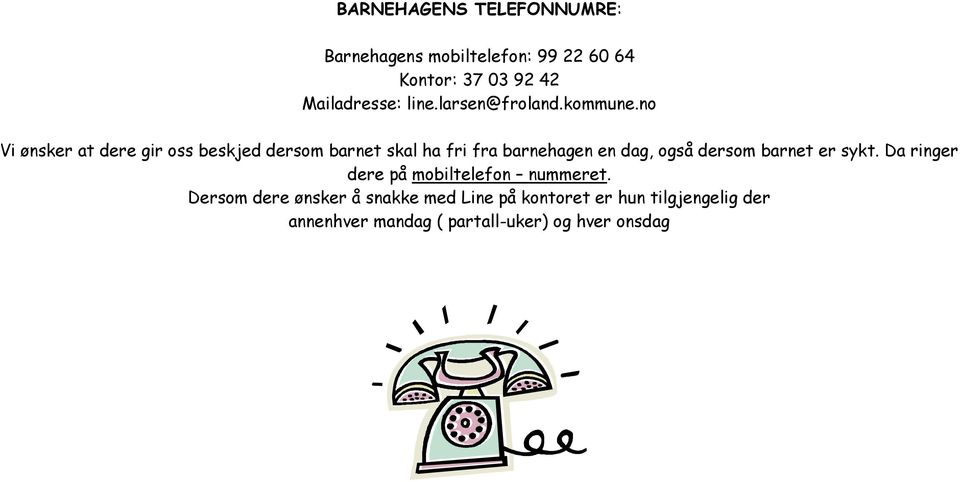 no Vi ønsker at dere gir oss beskjed dersom barnet skal ha fri fra barnehagen en dag, også dersom