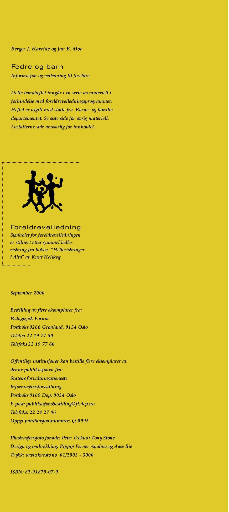 Foreldreveiledning Symbolet for foreldreveiledningen er stilisert etter gammel helleristning fra boken Helleristninger i Alta av Knut Helskog September 2000 Bestilling av flere eksemplarer fra: