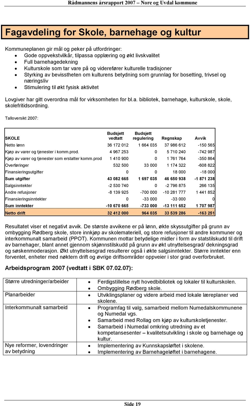 overordna mål for virksomheten for bl.a. bibliotek, barnehage, kulturskole, skole, skolefritidsordning.