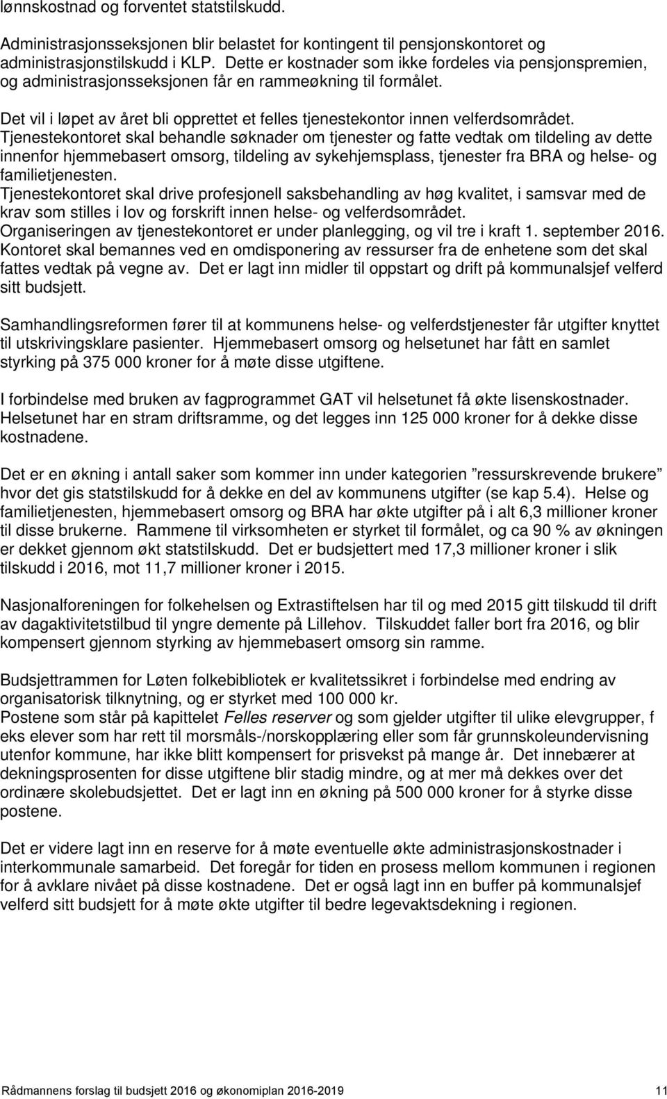 Det vil i løpet av året bli opprettet et felles tjenestekontor innen velferdsområdet.