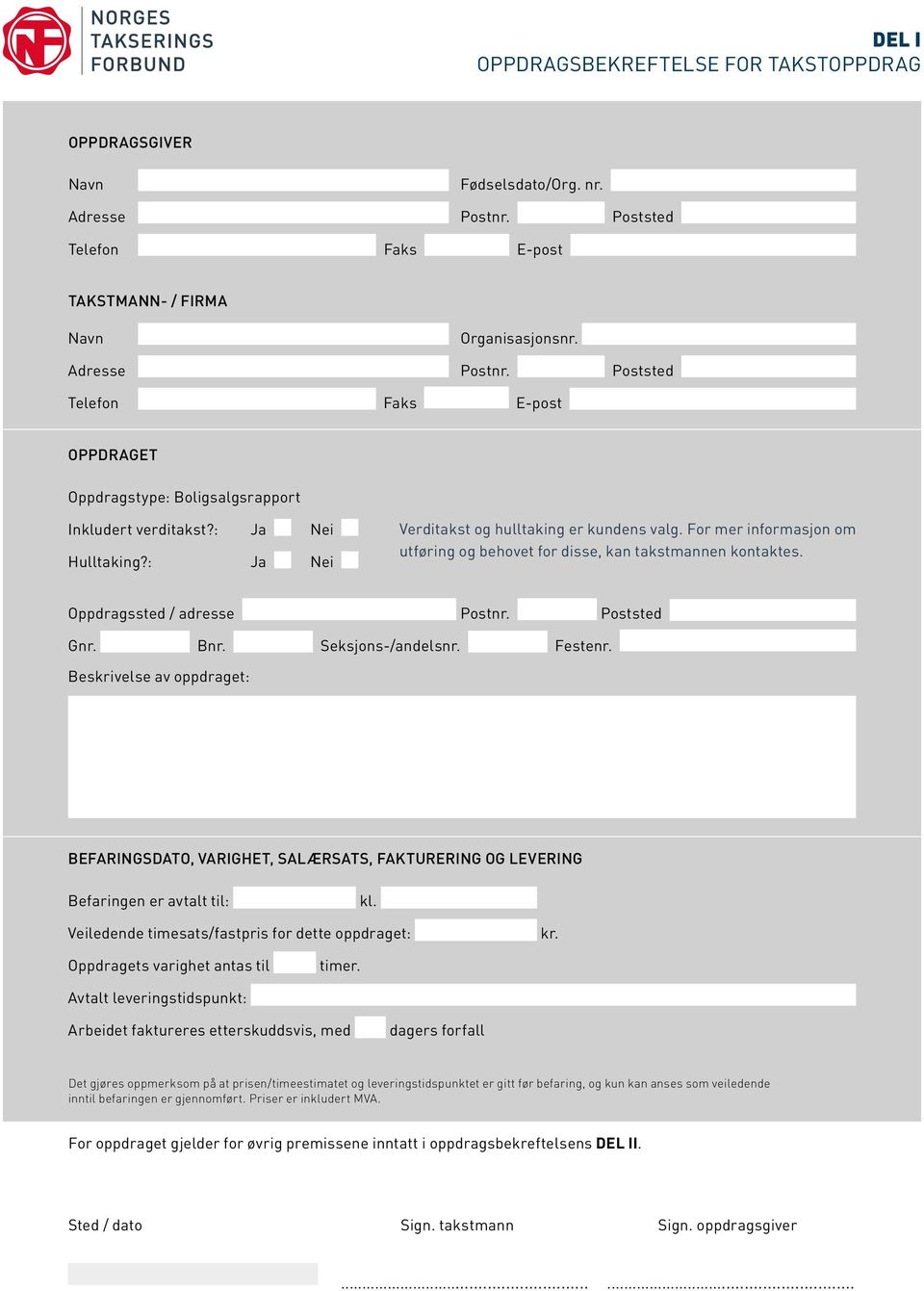 Seksjons-/andelsnr. Festenr. Beskrivelse av oppdraget: BefaringsdaTO, varighet, salærsats, fakturering og levering Befaringen er avtalt til: kl. Veiledende timesats/fastpris for dette oppdraget: kr.