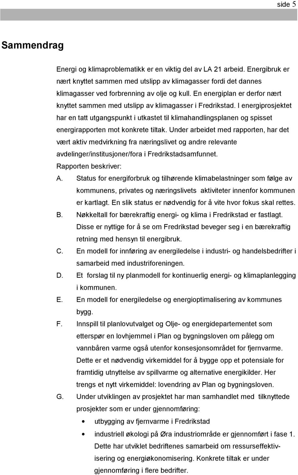 En energiplan er derfor nært knyttet sammen med utslipp av klimagasser i Fredrikstad.