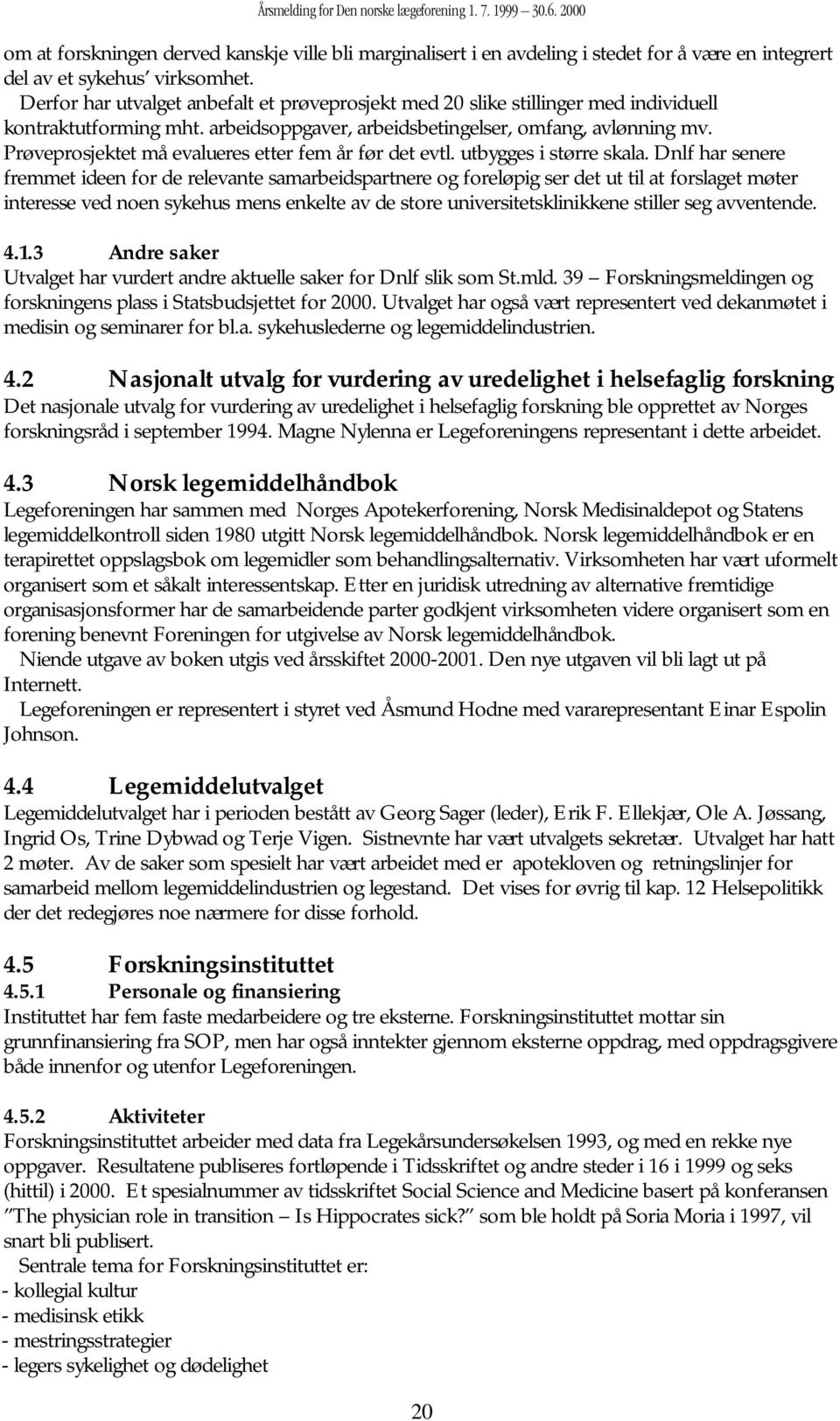 Prøveprosjektet må evalueres etter fem år før det evtl. utbygges i større skala.