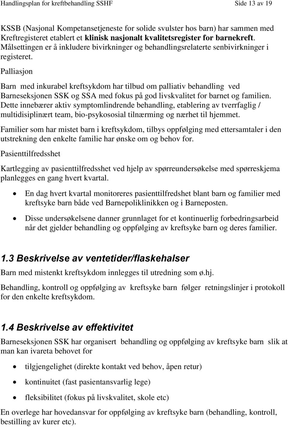 Palliasjn Barn med inkurabel kreftsykdm har tilbud m palliativ behandling ved Barneseksjnen SSK g SSA med fkus på gd livskvalitet fr barnet g familien.