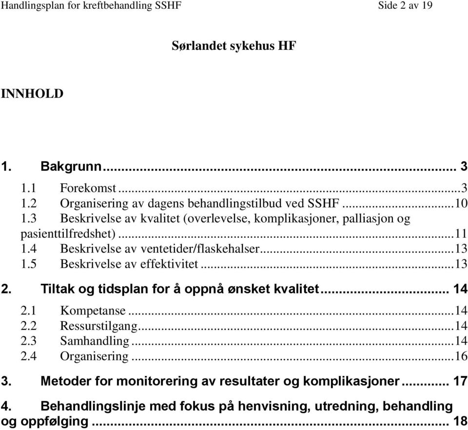 5 Beskrivelse av effektivitet... 13 2. Tiltak g tidsplan fr å ppnå ønsket kvalitet... 14 2.1 Kmpetanse... 14 2.2 Ressurstilgang... 14 2.3 Samhandling... 14 2.4 Organisering.