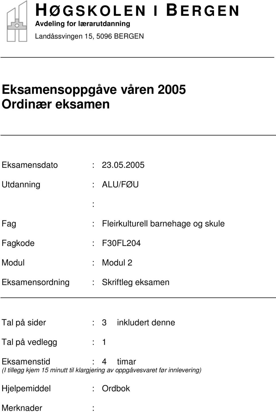 2005 Utdanning : ALU/FØU : Fag Fagkode : Fleirkulturell barnehage og skule : F30FL204 Modul : Modul 2 Eksamensordning