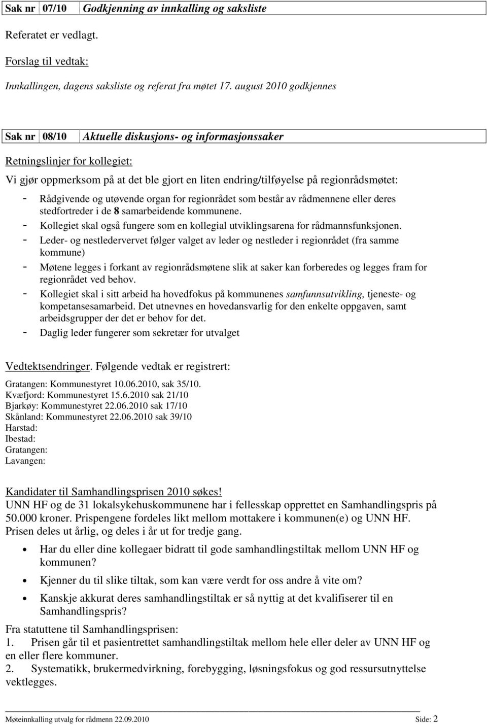 Rådgivende og utøvende organ for regionrådet som består av rådmennene eller deres stedfortreder i de 8 samarbeidende kommunene.