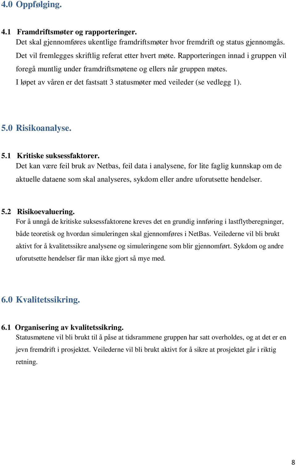 0 Risikoanalyse. 5.1 Kritiske suksessfaktorer.