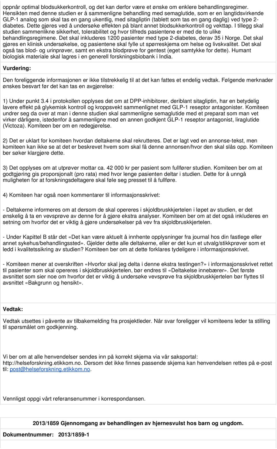 type 2- diabetes. Dette gjøres ved å undersøke effekten på blant annet blodsukkerkontroll og vekttap.